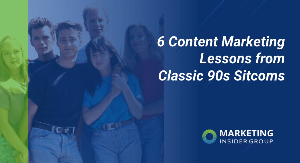 6 Content Marketing Lessons from Classic 90s Sitcoms