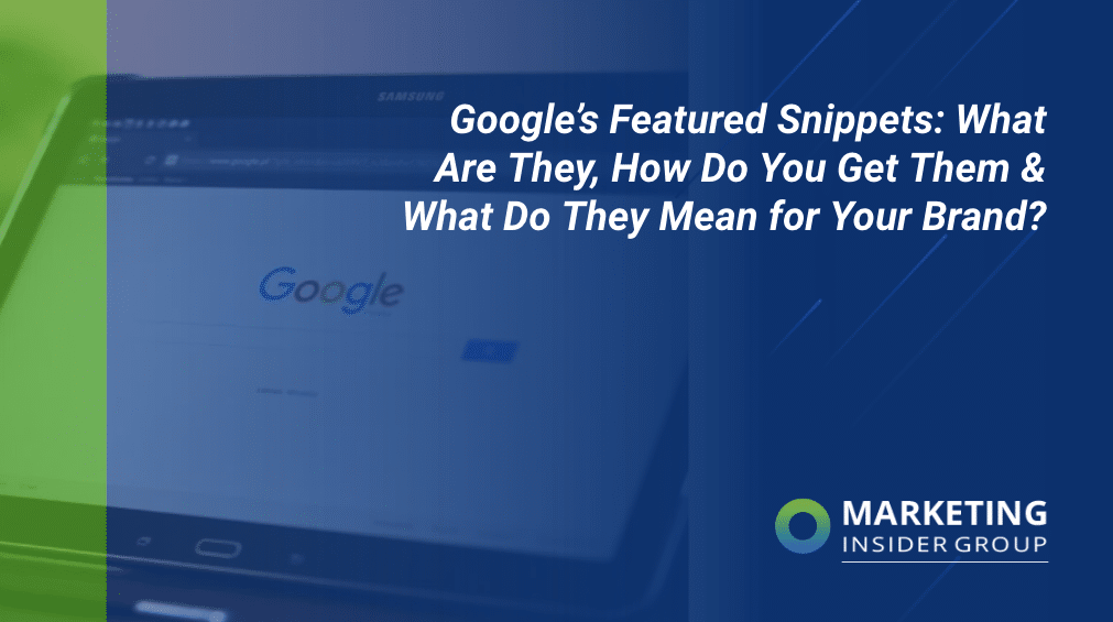 Google’s Featured Snippets: What Are They, How Do You Get Them & What Do They Suggest for Your Brand name?