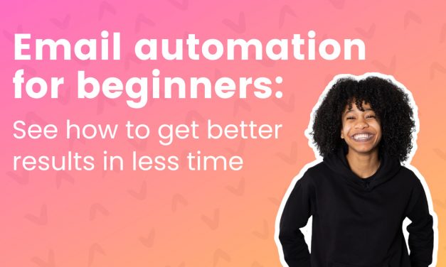 Email automation for beginners: See how to get better results in less time