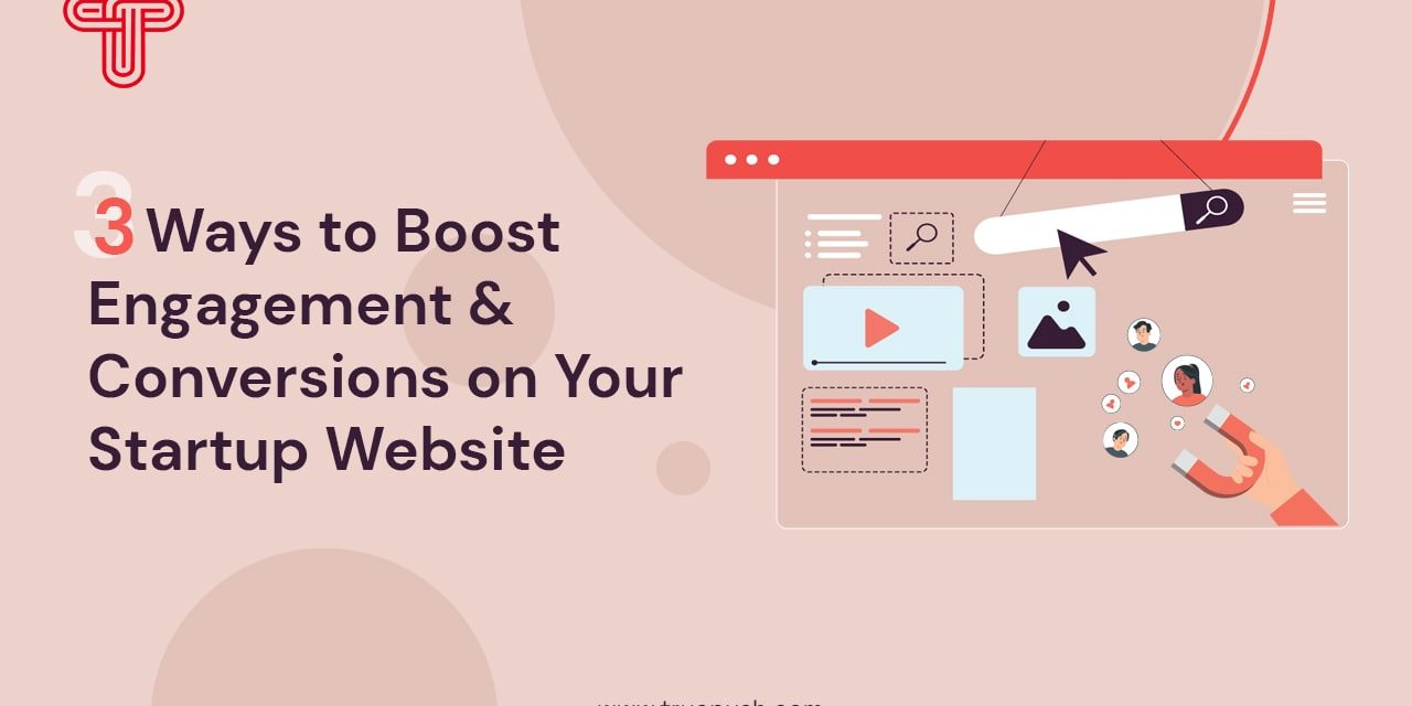 3 Ways to Improve Engagement and Conversions on Your Startup Web-site
