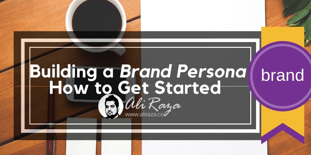 Creating a Brand Persona: How to Get Started out
