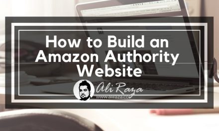 How To Build An Authority Amazon Niche Site – Generates Min. $1500 per month