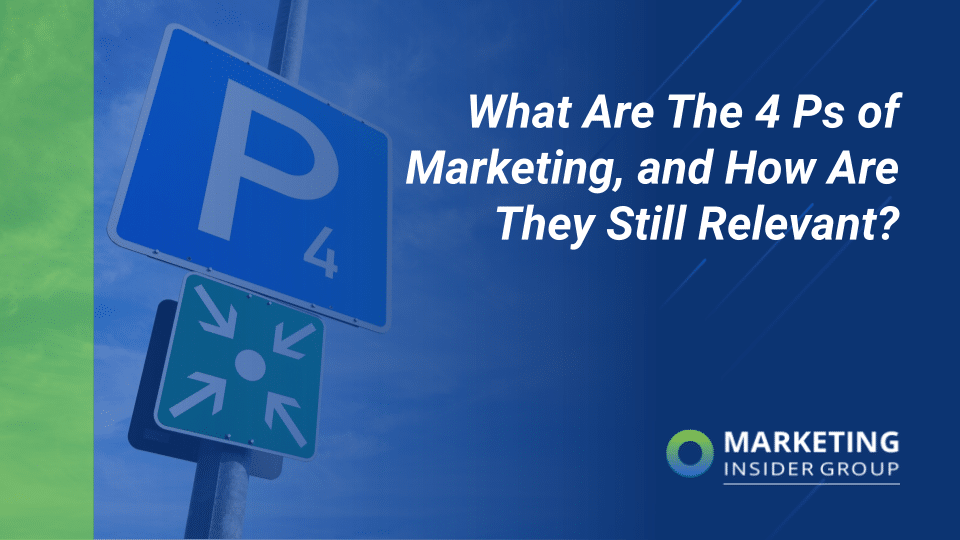 What Are the 4 Ps of Marketing, and How Are They Still Relevant?
