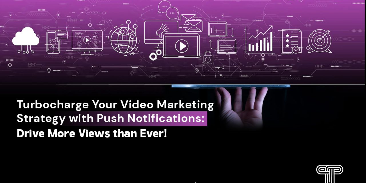 Turbocharge Your Online video Promoting Technique with Drive Notifications