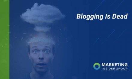 Why Blogging Is Dead – Marketing Insider Group