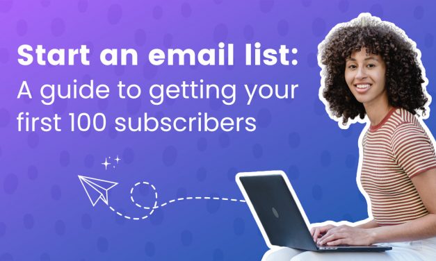 Start an email list: A guide to getting your first 100 subscribers