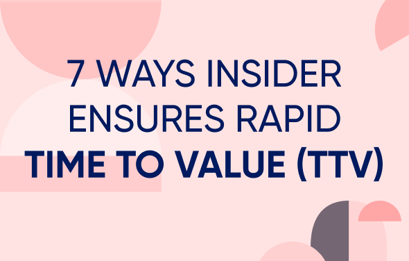 7 ways Insider ensures rapid time to value (TTV)