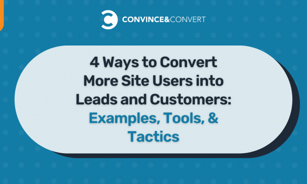 4 Ways to Convert More Site Users into Leads and Customers