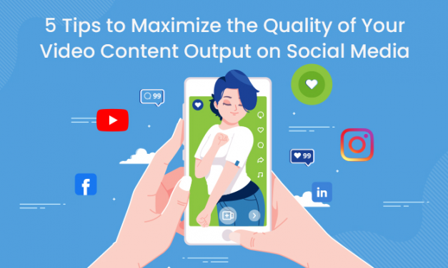 5 Tips to Maximize the Quality of Your Video Content Output on Social Media