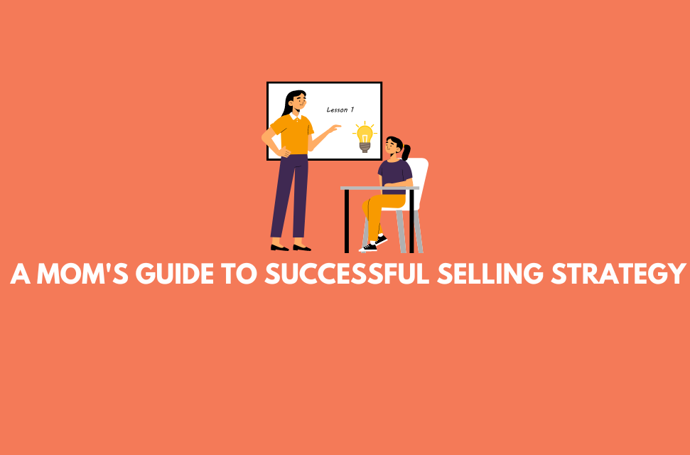 A Mom’s Information To Productive Selling Technique: Essential Everyday living Lessons