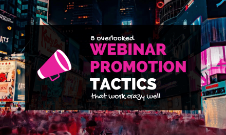 8 Neglected Webinar Promotion Strategies so Strong they’re Really worth Your Time