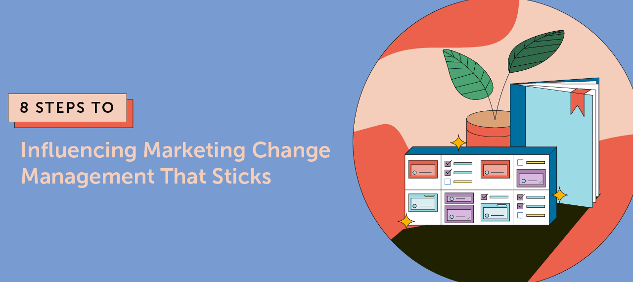 8 Steps to Influencing Marketing Change Management That Sticks