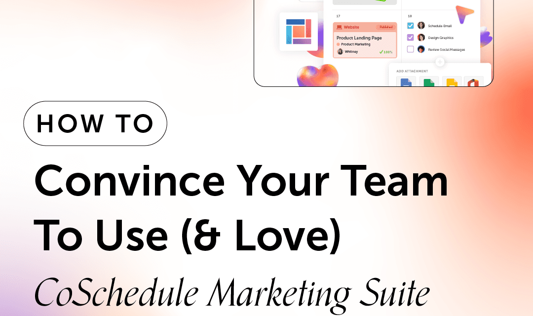 How to Convince Your Team to Use (And Love) CoSchedule