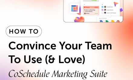 How to Convince Your Team to Use (And Love) CoSchedule