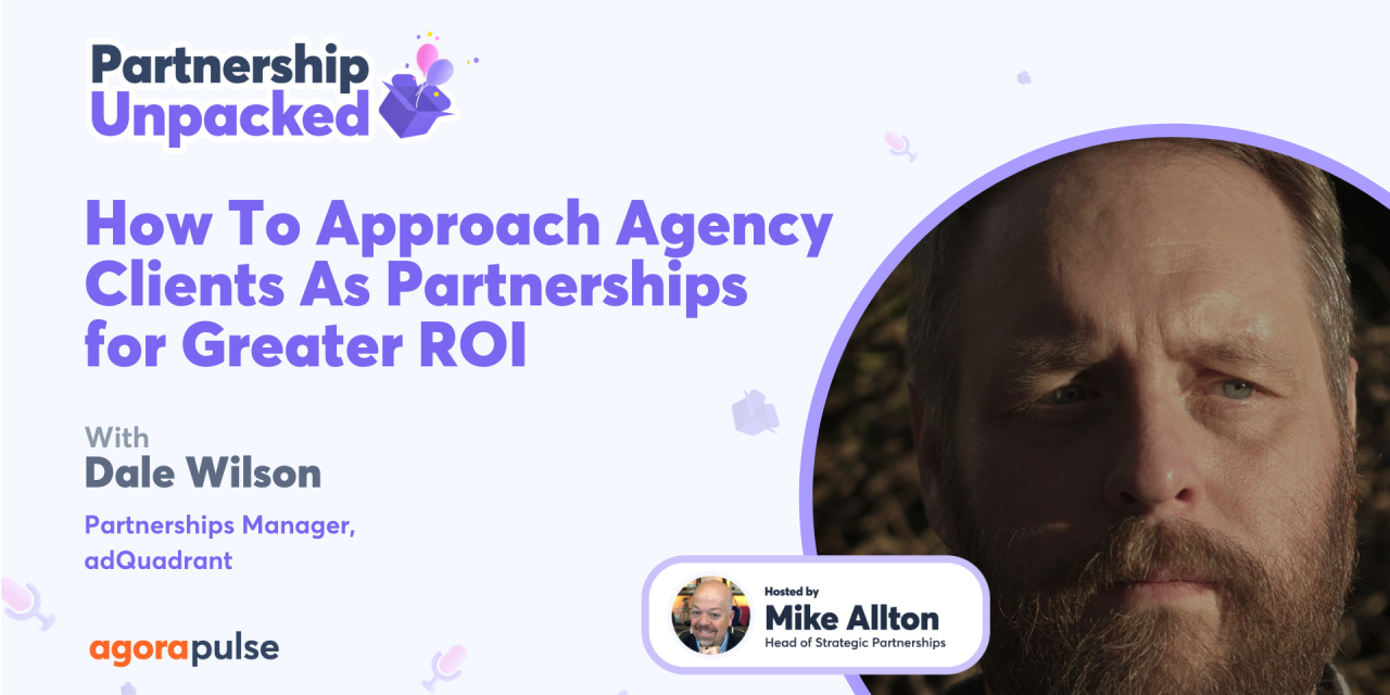 How To Approach Agency Clients As Partnerships for Greater ROI w/ Dale Wilson