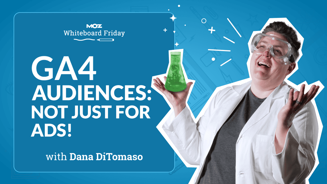 GA4 Audiences: Not Just for Advertisements! — Whiteboard Friday