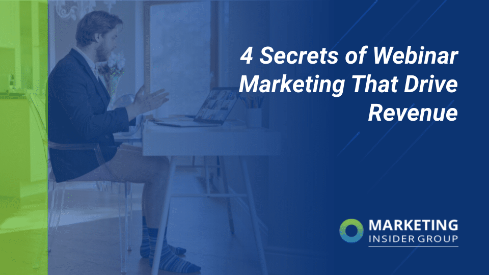 4 Secrets of Webinar Marketing that Drive Revenue