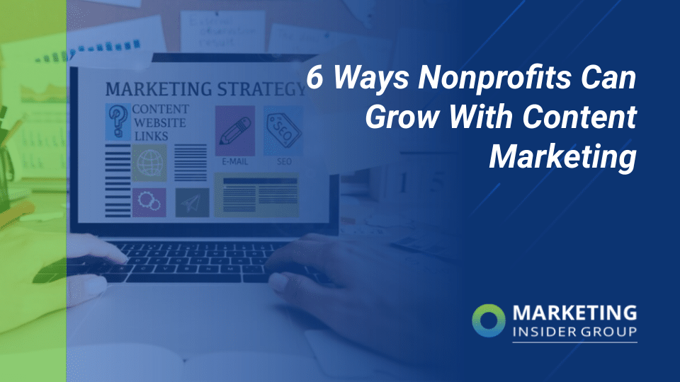6 Strategies Nonprofits Can Grow With Written content Marketing