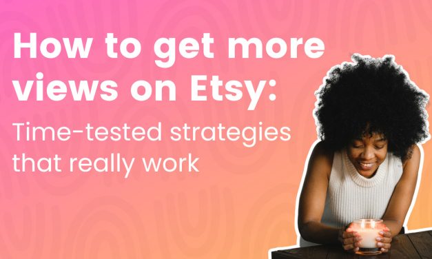 How To Get Additional Views On Etsy: Time-Analyzed Tactics