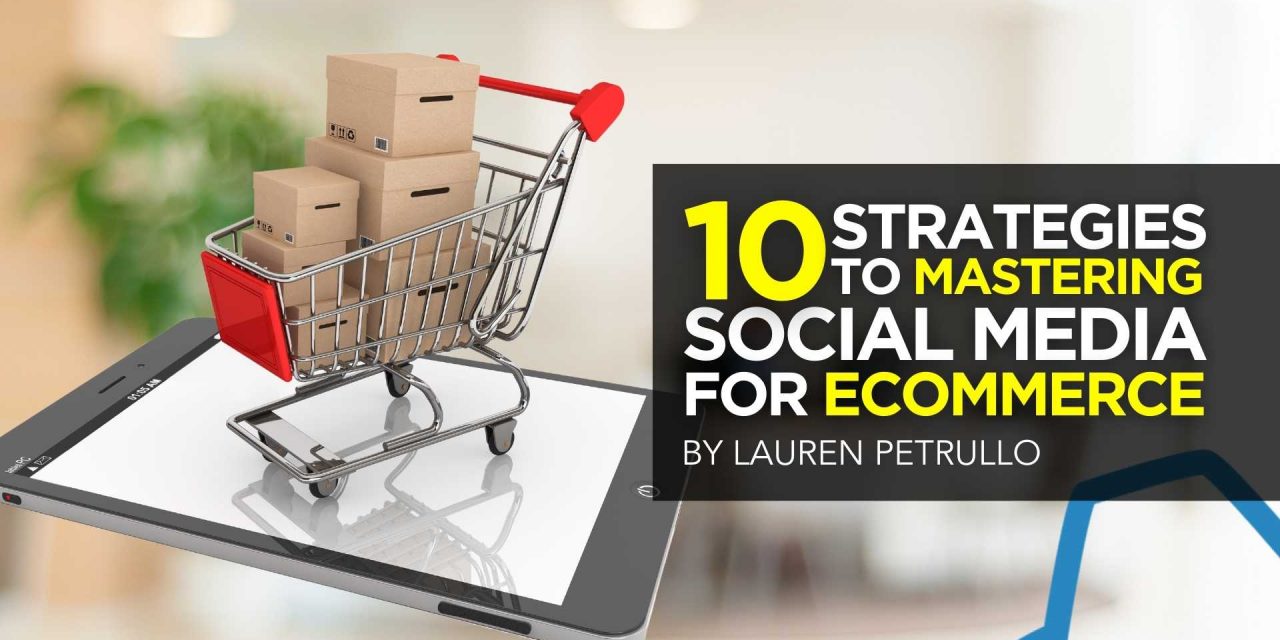 10 Strategies to Mastering Social Media for Ecommerce