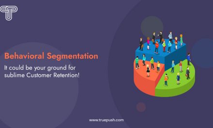 How Behavioral Segmentation can be a important to Consumer Retention.
