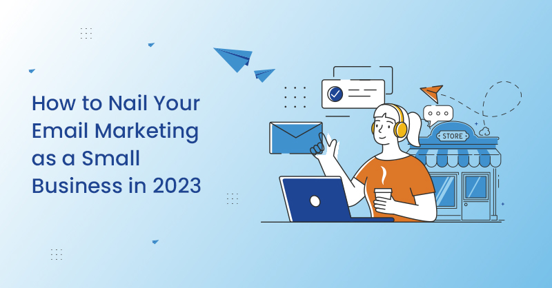 How to Nail Your E mail Advertising as a Compact Business enterprise in 2023