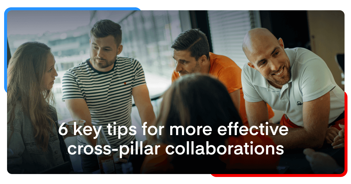 6 crucial strategies for far more helpful cross-pillar collaborations