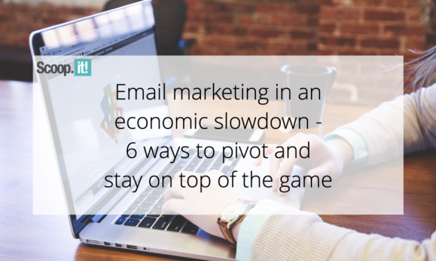Electronic mail marketing and advertising in an economic slowdown- 6 ways to pivot and keep on best of the recreation