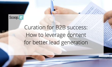 Curation for B2B Accomplishment: How to Leverage Content for Better Guide Technology