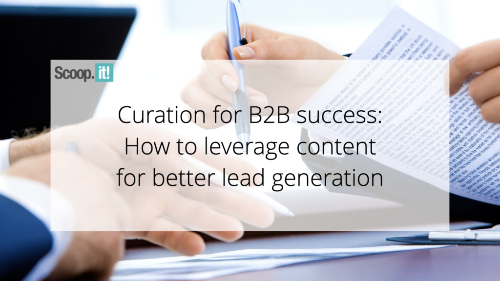 Curation for B2B Accomplishment: How to Leverage Content for Better Guide Technology
