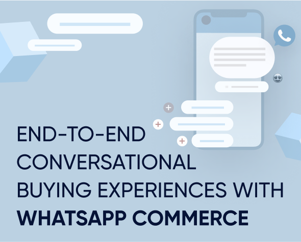 Conclude-to-end conversational obtaining activities with WhatsApp Commerce