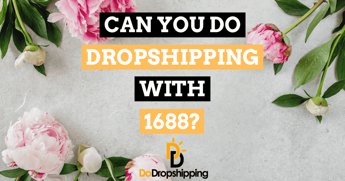 Can You Do Dropshipping With 1688? (The Same as AliExpress?)